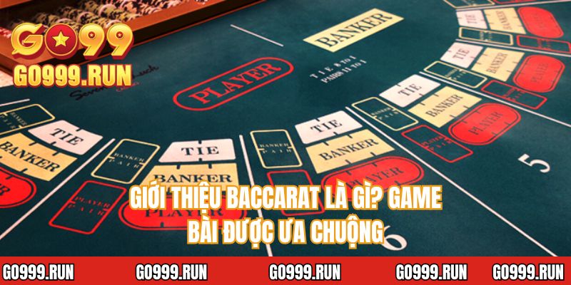Giới thiệu Baccarat là gì? Game bài được ưa chuộng