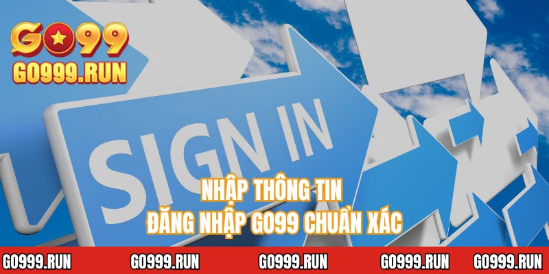 Nhập thông tin đăng nhập GO99 chuẩn xác